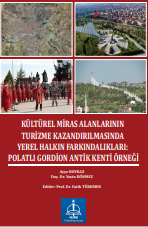 KÜLTÜREL MİRAS ALANLARININ TURİZME  KAZANDIRILMASINDA YEREL HALKIN  FARKINDALIKLARI: POLATLI GORDİON ANTİK KENTİ  ÖRNEĞİ