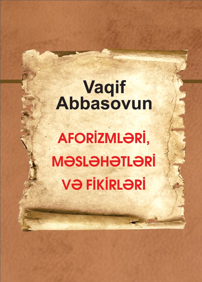 Vaqif Abbasovun aforizmləri, məsləhətləri və fikirləri.