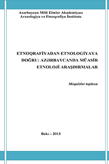  Etnoqrafiyadan etnologiyaya doğru: Azərbaycanda müasir etnoloji tədqiqatlar