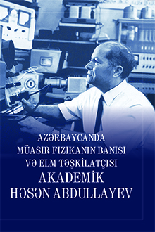 Azərbaycanda müasir fizikanın banisi və elm təşkilatçısı akademik Həsən Abdullayev