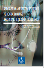 KADINLARDA ANKSİYETE ÇİFT UYUMU VE DOĞUM  KORKUSU ARASINDAKİ İLİŞKİSİNİN İNCELENMESİ 
