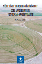 NİĞDE İLİNDE JEOMORFOLOJİK BİRİMLERE  GÖRE ARAZİ BÖLÜNÜŞÜ  VE TARIMSAL ARAZİ KULLANIMI