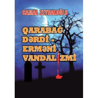 Qarabağ dərdi - erməni vandalizmi (Tarixi həqiqətlər, faktlar...) 