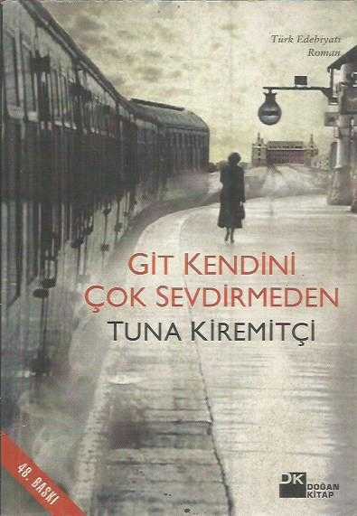 GİT KENDİNİ ÇOK SEVDİRMEDEN