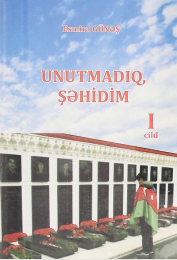 Unutmadıq Şəhidim I cild