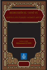 BEDRUDDÎN EL-ʿAYNÎ VE RESÂʾİLU’L-FİʾE FÎ ŞERḤİ’L-ʿAVÂMİLİ’L MİʾE’Sİ 