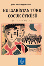 BULGARİSTAN TÜRK ÇOCUK ÖYKÜSÜ  (Temsilciler-Metinler-Bibliyografya)
