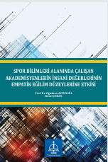 SPOR BİLİMLERİ ALANINDA ÇALIŞAN  AKADEMİSYENLERİN İNSANİ DEĞERLERİNİN EMPATİK  EĞİLİM DÜZEYLERİNE ETKİSİ 