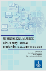 MÜHENDİSLİK BİLİMLERİNDE GÜNCEL ARAŞTIRMALAR VE  DİSİPLİNLERARASI UYGULAMALAR   