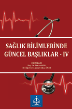 SAĞLIK BİLİMLERİNDE  GÜNCEL BAŞLIKLAR - IV 