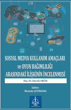 SOSYAL MEDYA KULLANIM AMAÇLARI ve OYUN  BAĞIMLILIĞI ARASINDAKİ İLİŞKİNİN  İNCELENMESİ