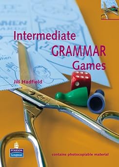 Intermediate Grammar Games: A Collection of Grammar Games and Activities for Intermediate Students of English