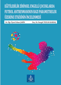 EĞİTİLEBİLİR ZİHİNSEL ENGELLİ ÇOCUKLARDA FUTBOL  ANTRENMANININ BAZI PARAMETRELER ÜZERİNE ETKİSİNİN  İNCELENMESİ 