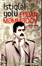  İstiqlal yolu-Etibar Məmmədov(siyasi bioqrafiya). Üç cildda (I cild)