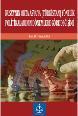 RUSYANIN ORTA ASYA’YA  (TÜRKİSTAN) YÖNELİK  POLİTİKALARININ DÖNEMLERE GÖRE  DEĞİŞİMİ 