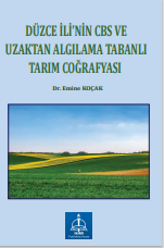DÜZCE İLİ’NİN CBS VE UZAKTAN ALGILAMA TABANLI  TARIM COĞRAFYASI
