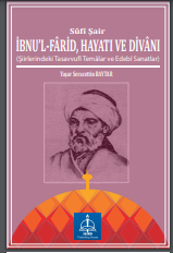 Sûfî Şair İbnu’l-Fârid, Hayatı Ve Divânı (Şiirlerindeki Tasavvufî Temâlar Ve Edebî Sanatlar)