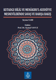 KUTADGU BİLİG VE MENÂKIBU’L-KUDSİYYE  MESNEVİLERİNDE SAVAŞ VE BARIŞA BAKIŞ 