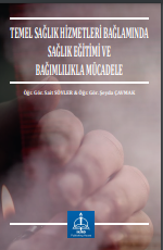 TEMEL SAĞLIK HİZMETLERİ BAĞLAMINDA SAĞLIK EĞİTİMİ VE BAĞIMLILIKLA MÜCADELE