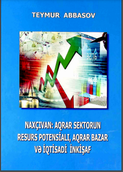 Naxçıvan: Aqrar sektorun resurs potensialı, aqrar bazar və iqtisadi inkişaf