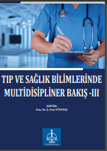 TIP VE SAĞLIK BİLİMLERİNDE MULTİDİSİPLİNER BAKIŞ-III