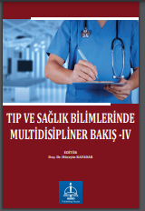 TIP VE SAĞLIK BİLİMLERİNDE MULTİ DİSİPLİNER BAKIŞ-IV