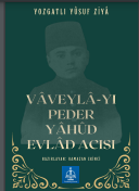 VÂVEYLÂ-YI PEDER YÂHÛD EVLÂD ACISI