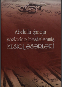Abdulla Şaiqin sözlərinə bəstələnmiş MUSİQİ ƏSƏRLƏRİ