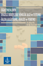 ÖĞRETMENLERİN ENGELLİ BİREYLERE  YÖNELİK ALGI ve TUTUMU: ÖLÇEK  GELİŞTİRME, ANALİZİ ve YORUMU