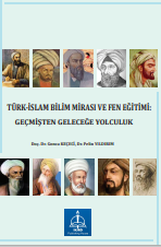 TÜRK-İSLAM BİLİM MİRASI VE FEN EĞİTİMİ:  GEÇMİŞTEN GELECEĞE YOLCULUK