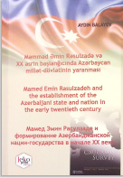 Məmməd Əmin Rəsulzadə və XX əsrin başlanğıcında Azərbaycan millət-dövlətinin yaranması.