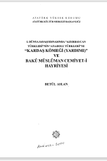 I. DÜNYA SAVAŞI ESNASIN DA “AZERBAYCAN TÜRKLERİ”NİN “ANADOLU TÜRKLERİ”NE “KARDAŞ KÖMEĞİ (YARDIMI)” VE BAKÜ MÜSLÜMAN CEMİYET-İ HAYRİYESİ
