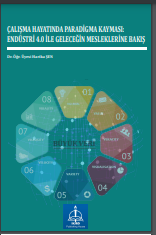 ÇALIŞMA HAYATINDA PARADİGMA KAYMASI: ENDÜSTRİ 4.0 İLE GELECEĞİN MESLEKLERİNE BAKIŞ