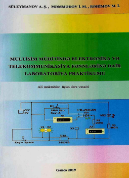 Multisim mühitində elektronika və telekommunikasiya fənnlərinə dair laboratoriya praktikumu Ali məktəb ülər çün dərs vəsaiti.