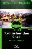 Gülüstan dan önca. Tarixi roman