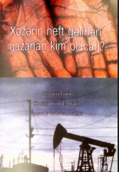 Xəzərin neft gəlirləri: qazanan kim olacaq?