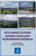 DÜZCE MERKEZ İLÇESİNDE ARAZİDEN  YARARLANMA BİÇİMLERİNDEKİ  DEĞİŞİMLER