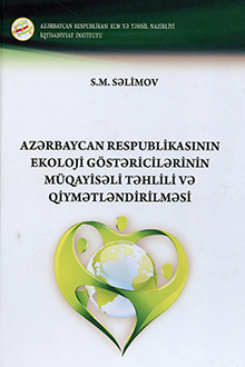 Azərbaycan Respublikasının ekoloji göstəricilərinin müqayisəli təhlili və qiymətləndirilməsi. Monoqrafiya