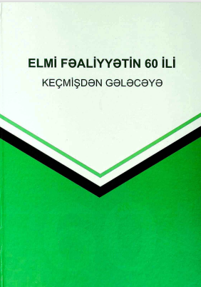 Elmi fəaliyyətin 60 ili keçmişdən gələcəyə