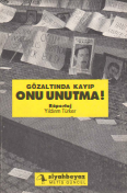 Gözaltında kayıp onu unutma! 