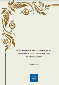 HÂTİF ALİ EFENDİ HAYATI, EDEBÎ KİŞİLİĞİ, DÎVÂNININ TENKİTLİ METNİ (132b - 203a ) VE NESRE ÇEVİRİSİ