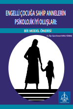 ENGELLİ ÇOCUĞA SAHİP ANNELERİN  PSİKOLOJİK İYİ OLUŞLARI:  BİR MODEL ÖNERİSİ