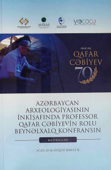 Azərbaycan arxeologiyasının inkişafında professor Qafar Cəbiyevin rolu Beynəlxalb Konfransının materialları