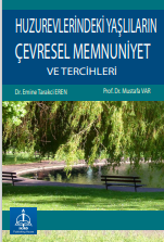 HUZUREVLERİNDEKİ YAŞLILARIN  ÇEVRESEL MEMNUNİYET VE  TERCİHLERİ