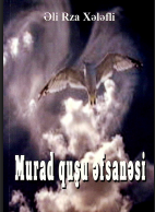 Murad quşu əfsanəsi (şair Hafiz Əlinin həyat və yaradıcılıq fraqmentləri),