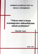 Təkrar emal və bərpa texnologiyaları mühəndisliyinin muasir problemləri
