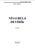 NİYƏ BELƏ DEYİRİK IV CİLD 