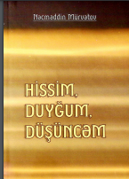 Hissim, duyğum, düşüncəm. 