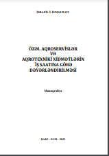 Özəl aqroservislər və aqrotexniki xidmətlərin vaxta görə dəyərləndirilməsi (monoqrafiya)