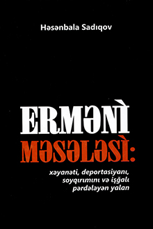 Erməni məsələsi xəyanəti, deportasiyanı, soyqırımını və işğalı pərdələyən yalan